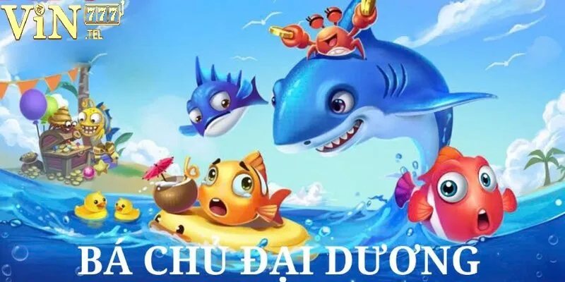 Trở Thành Bá Chủ Đại Dương VIN777 – Khám Phá Kho Báu Vô Giá 2 Tổng quan thông tin về tựa game Bá Chủ Đại Dương