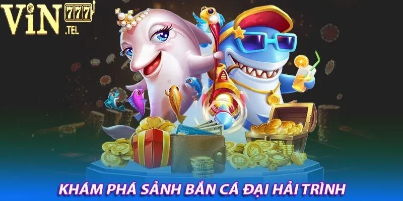 Bắn Cá Đại Hải Trình VIN777 - Săn Cá Quý, Nhận Thưởng Lớn 2 Tổng quan thông tin về tựa game