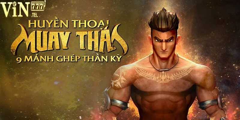 Huyền Thoại Muay Thái tại VIN777 – Săn Thưởng cực lớn 3 Cách tham gia chơi game Huyền Thoại Muay Thái