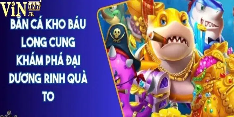 Kho Báu Long Cung tại VIN777 – Cơ Hội Trở Thành Tỷ Phú 2 Tổng quan về tựa game Kho Báu Long Cung